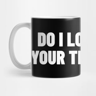 Do I Look Like Your Therapist. Funny Sarcastic NSFW Rude Inappropriate Saying Mug